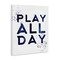 Stupell Industries Play All Day Gamer Canvas Wall Art Design by Kim Allen